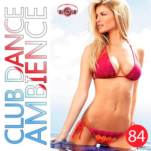 Club Dance Ambience Vol.84 (2016) Club Dance Ambience Vol.84 (2016)