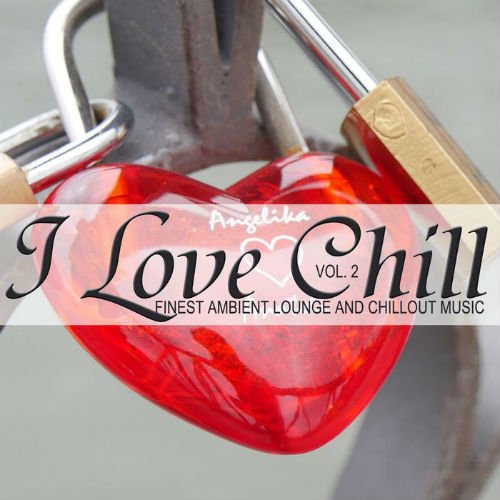 Love Chill Vol.2 (Finest Ambient Lounge And Chillout Music) (2017)